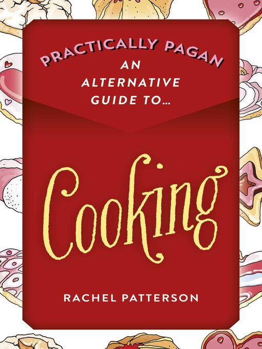 Title details for Practically Pagan--An Alternative Guide to Cooking by Rachel Patterson - Available